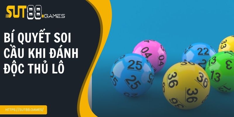 Độc Thủ Lô Là Gì | Tất Tần Tật Kiến Thức Bạn Nên Biết 3 Những bí quyết soi cầu khi đánh độc thủ lô là gì