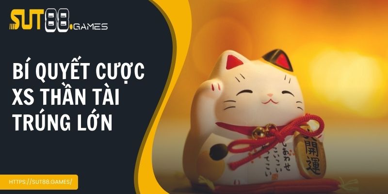 Xổ Số Thần Tài | Cơ Hội Đổi Đời Trong Tầm Tay Anh Em 4 Bí quyết cược xs thần tài trúng lớn