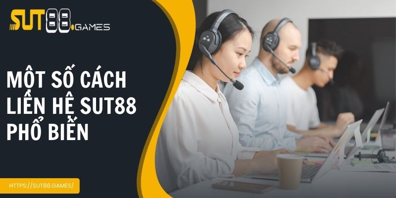 Liên Hệ Sut88 4 Một số cách liên hệ Sut88 phổ biến dành cho người chơi