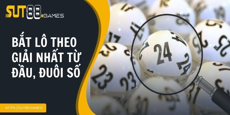 Cách Bắt Lô Theo Giải Nhất | Bí Quyết Nâng Cao Tỷ Lệ Trúng 3 Cách bắt lô theo giải nhất từ đầu, đuôi số