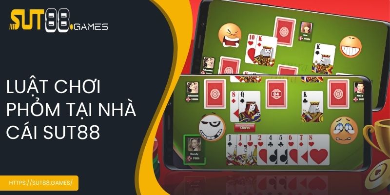 Cách Chơi Phỏm SUT88 - Game Bài Cực Hấp Dẫn Dành Cho Bet Thủ 4 Luật chơi phỏm tại nhà cái SUT88