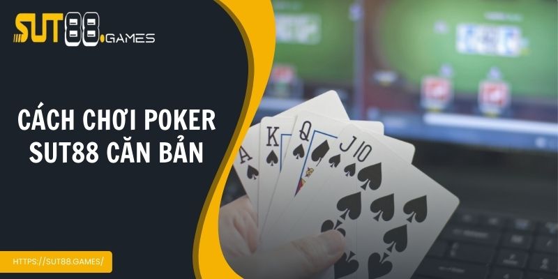 Cách Chơi Poker Sut88 - Bí Quyết Rinh Thưởng Lớn Tại Nhà Cái 2 Cách chơi poker Sut88 căn bản
