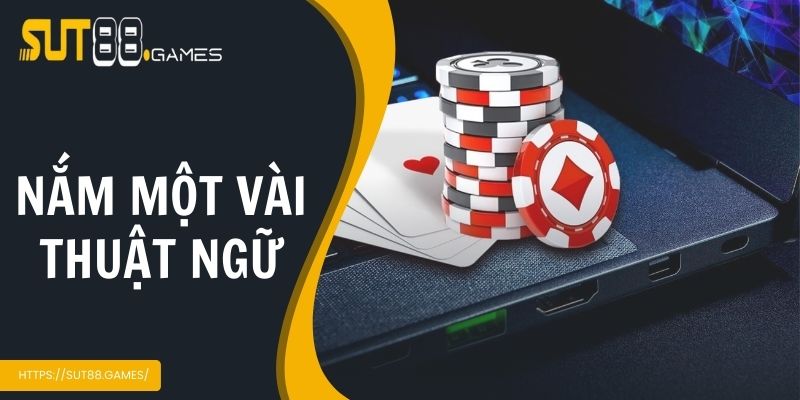 Cách Chơi Poker Sut88 - Bí Quyết Rinh Thưởng Lớn Tại Nhà Cái 3 Nắm một vài thuật ngữ
