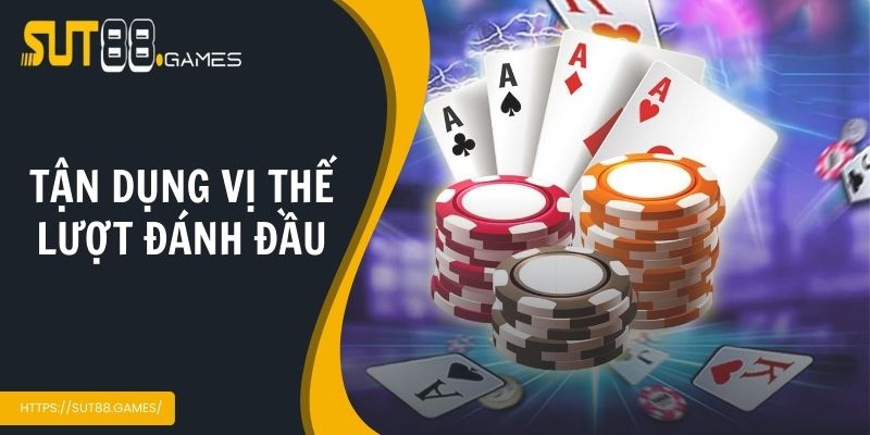 Tận dụng vị thế lượt đánh đầu