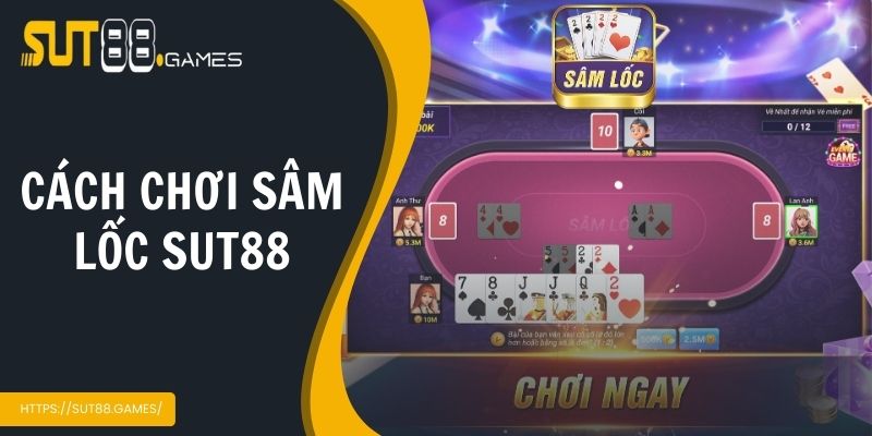 cach-choi-sam-loc-sut88