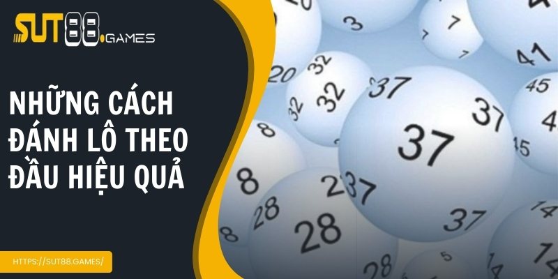 Cách Đánh Lô Theo Đầu Chuẩn Xác Cho Người Mới Tại SUT88 4 Bật mí những cách đánh cực hiệu quả tại nền tảng