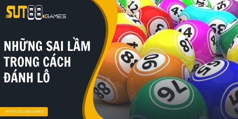 Cách Đánh Lô Theo Đầu Chuẩn Xác Cho Người Mới Tại SUT88 6 Bỏ túi những sai lầm cần tránh khi tham gia