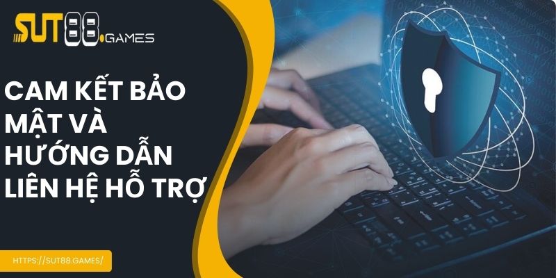 Cam kết bảo mật và hướng dẫn liên hệ hỗ trợ từ nhà cái