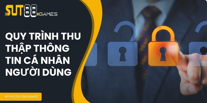 Quy trình thu thập thông tin cá nhân người dùng tại nhà cái