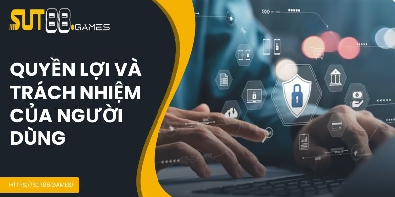 Quyền lợi và trách nhiệm của người dùng khi sử dụng dịch vụ