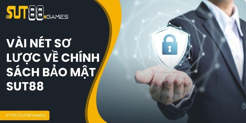 Vài nét sơ lược về chính sách bảo mật SUT88