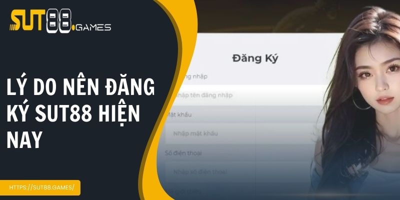 Đăng Ký Sut88 | Bước Đầu Chinh Phục Thế Giới Cá Cược Uy Tín 2 Lý do nên đăng ký Sut88 hiện nay