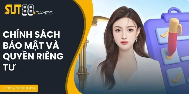 Điều Khoản Sử Dụng SUT88 3 Chính sách bảo mật và quyền riêng tư tại SUT88
