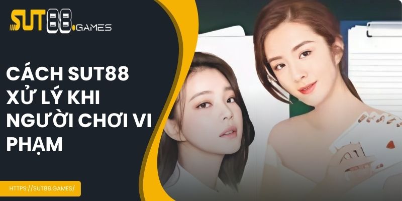 Điều Khoản Sử Dụng SUT88 5 Cách nhà cái xử lý khi người chơi vi phạm quy định sử dụng