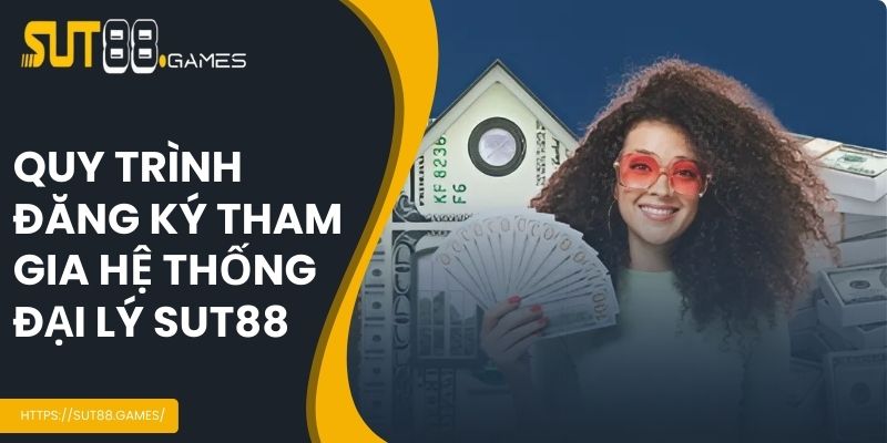 Quy trình đăng ký trở thành đại lý SUT88 dễ dàng