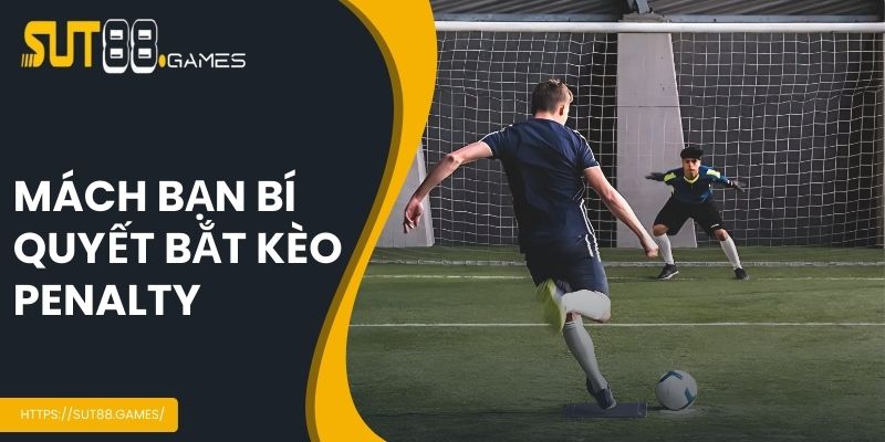 Kèo Penalty - Phân Loại Cược Phổ Biến Nhất Tại SUT88 6 Mách bạn bí quyết bắt kèo penalty