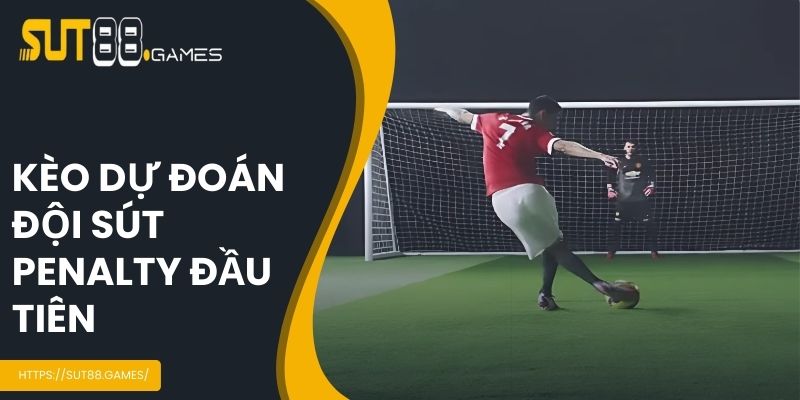 Kèo Penalty - Phân Loại Cược Phổ Biến Nhất Tại SUT88 5 Dự đoán đội sút đầu tiên