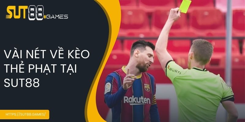 Kèo Thẻ Phạt - Kinh Nghiệm Đặt Cược Luôn Thắng Tại SUT888 2 Vài nét về kèo thẻ phạt tại SUT88