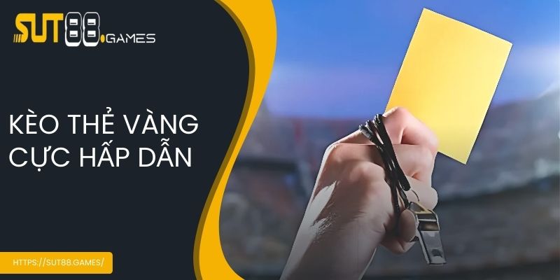 Kèo Thẻ Phạt - Kinh Nghiệm Đặt Cược Luôn Thắng Tại SUT888 3 Kèo thẻ vàng cực hấp dẫn