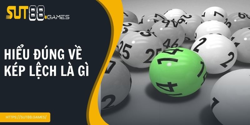 Kép Lệch Là Gì | Giải Đáp Khái Niệm Và Mẹo Chơi Cho Lô Thủ 2 Hiểu đúng về phương pháp kép lệch là gì