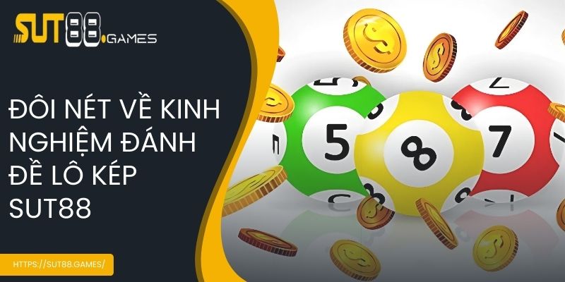 Khám Phá Kinh Nghiệm Đánh Đề Lô Kép Từ Cao Thủ Tại SUT88 2 Đôi nét về kinh nghiệm đánh đề lô kép SUT88