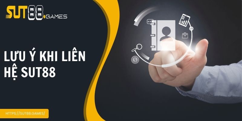 Liên Hệ Sut88 5 Những điều người chơi cần lưu ý khi liên hệ tại Sut88