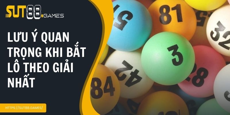 Cách Bắt Lô Theo Giải Nhất | Bí Quyết Nâng Cao Tỷ Lệ Trúng 5 Những lưu ý quan trọng khi áp dụng bắt lô theo giải nhất