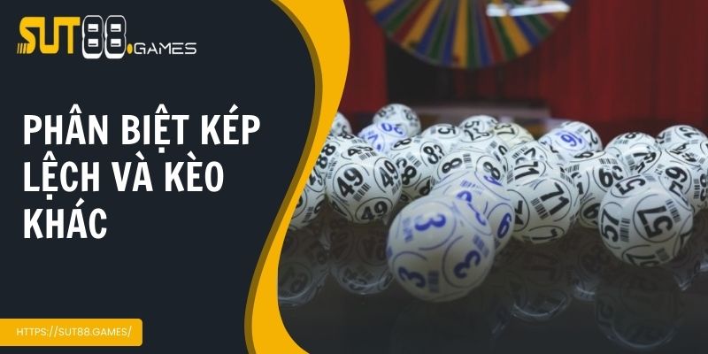 Kép Lệch Là Gì | Giải Đáp Khái Niệm Và Mẹo Chơi Cho Lô Thủ 3 Phân biệt kép lệch và kèo khác