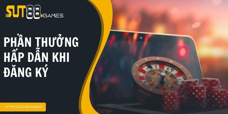 Đăng Ký Sut88 | Bước Đầu Chinh Phục Thế Giới Cá Cược Uy Tín 4 Phần thưởng hấp dẫn khi đăng ký dành cho người mới