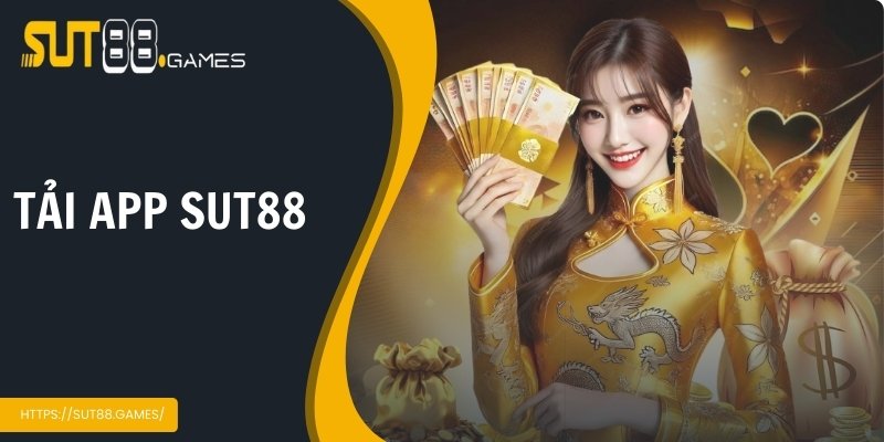 Tải App SUT88 Miễn Phí - Trải Nghiệm Cá Cược Siêu Tốc
