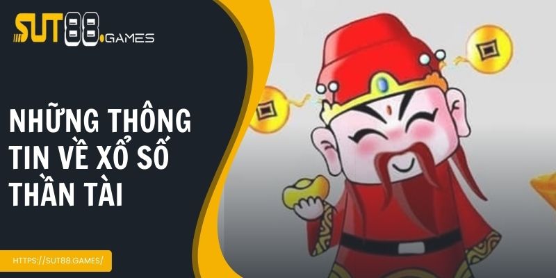 Xổ Số Thần Tài | Cơ Hội Đổi Đời Trong Tầm Tay Anh Em 2 Những thông tin về xổ số thần tài